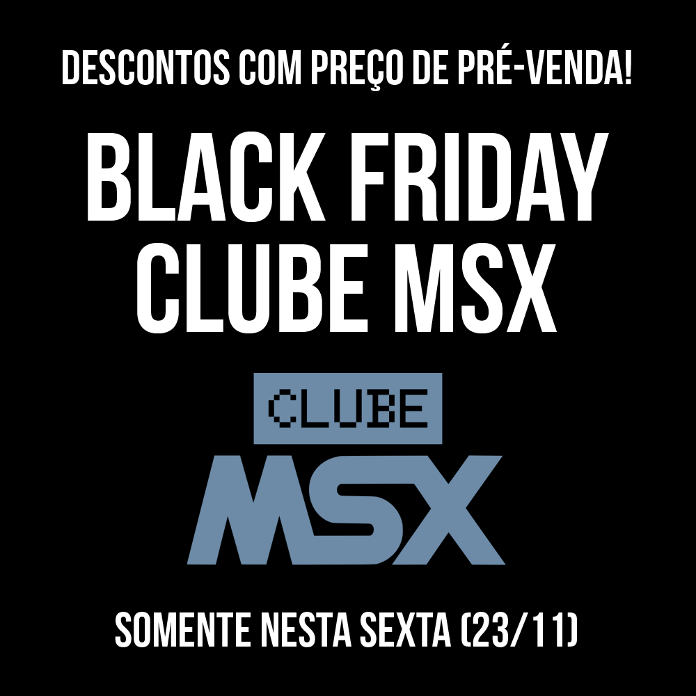 Black Friday Clube MSX | Revista Clube MSX