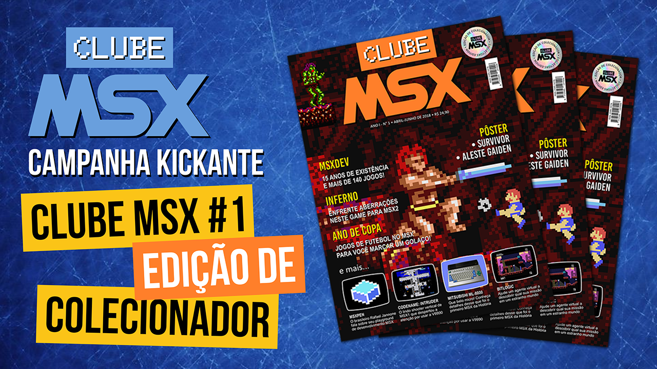 Campanha Kickante Clube MSX #1 - Edição de Colecionador | REVISTA CLUBE MSX